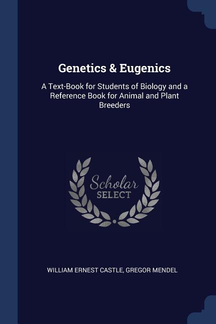Genetics & Eugenics: A Text-Book for Students of Biology and a Reference Book for Animal and Plant Breeders