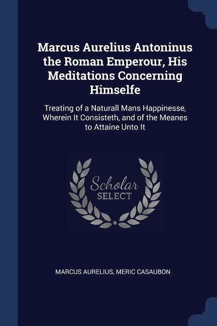 Front cover_Marcus Aurelius Antoninus the Roman Emperour, His Meditations Concerning Himselfe