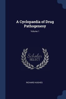 Front cover_A Cyclopaedia of Drug Pathogenesy; Volume 1
