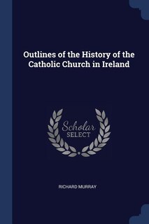Couverture_Outlines of the History of the Catholic Church in Ireland