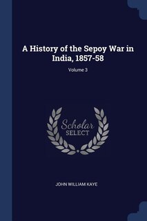 Front cover_A History of the Sepoy War in India, 1857-58; Volume 3