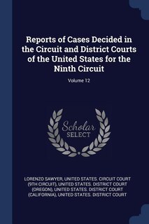 Couverture_Reports of Cases Decided in the Circuit and District Courts of the United States for the Ninth Circuit; Volume 12
