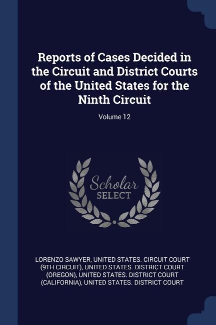 Couverture_Reports of Cases Decided in the Circuit and District Courts of the United States for the Ninth Circuit; Volume 12