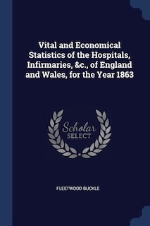 Front cover_Vital and Economical Statistics of the Hospitals, Infirmaries, &c., of England and Wales, for the Year 1863