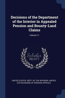 Front cover_Decisions of the Department of the Interior in Appealed Pension and Bounty-Land Claims; Volume 11