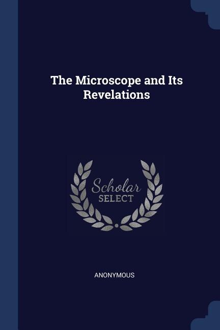 Front cover_The Microscope and Its Revelations