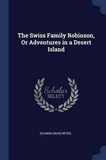 Couverture_The Swiss Family Robinson, Or Adventures in a Desert Island