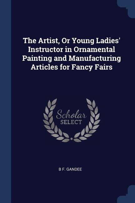 Couverture_The Artist, Or Young Ladies' Instructor in Ornamental Painting and Manufacturing Articles for Fancy Fairs