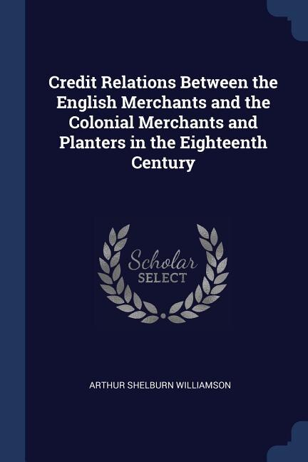 Couverture_Credit Relations Between the English Merchants and the Colonial Merchants and Planters in the Eighteenth Century