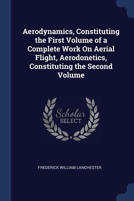 Front cover_Aerodynamics, Constituting the First Volume of a Complete Work On Aerial Flight, Aerodonetics, Constituting the Second Volume