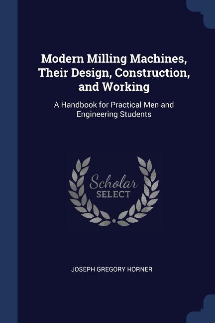 Couverture_Modern Milling Machines, Their Design, Construction, and Working