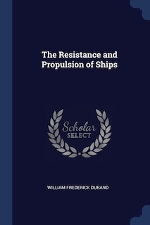 The Resistance and Propulsion of Ships