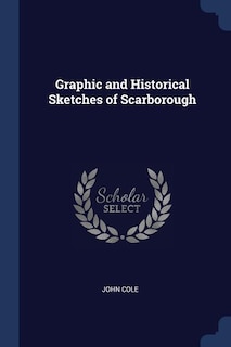 Graphic and Historical Sketches of Scarborough