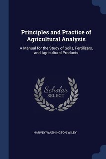 Principles and Practice of Agricultural Analysis: A Manual for the Study of Soils, Fertilizers, and Agricultural Products