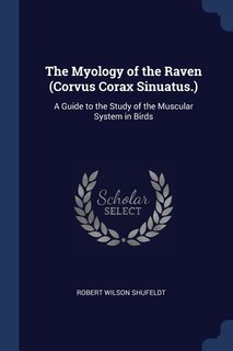 Front cover_The Myology of the Raven (Corvus Corax Sinuatus.)