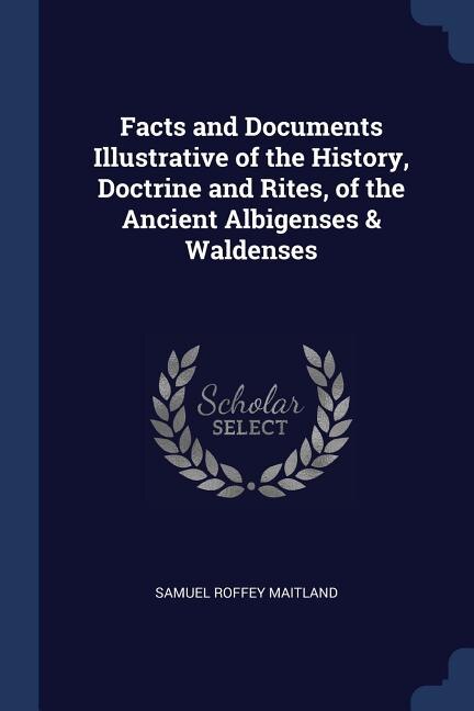 Front cover_Facts and Documents Illustrative of the History, Doctrine and Rites, of the Ancient Albigenses & Waldenses