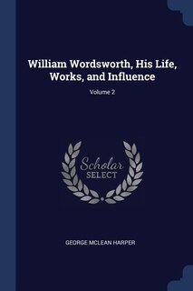 William Wordsworth, His Life, Works, and Influence; Volume 2