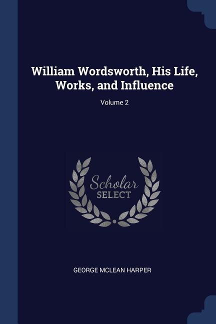 William Wordsworth, His Life, Works, and Influence; Volume 2