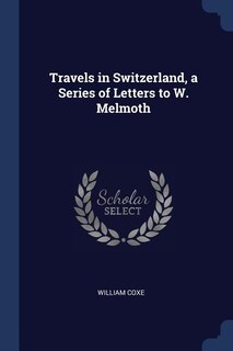 Front cover_Travels in Switzerland, a Series of Letters to W. Melmoth