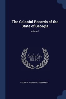 The Colonial Records of the State of Georgia; Volume 1