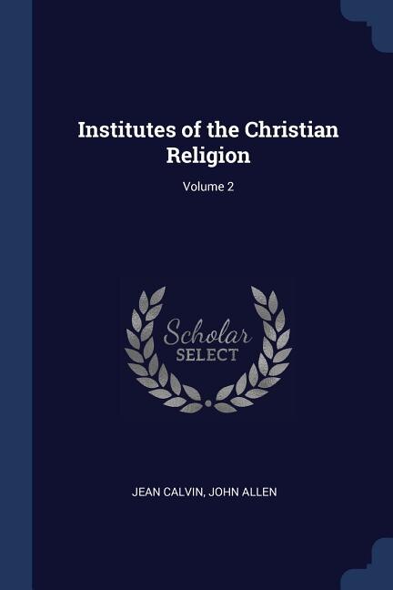 Institutes of the Christian Religion; Volume 2