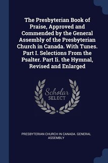 Couverture_The Presbyterian Book of Praise, Approved and Commended by the General Assembly of the Presbyterian Church in Canada. With Tunes. Part I. Selections From the Psalter. Part Ii. the Hymnal, Revised and Enlarged