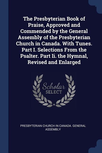 Couverture_The Presbyterian Book of Praise, Approved and Commended by the General Assembly of the Presbyterian Church in Canada. With Tunes. Part I. Selections From the Psalter. Part Ii. the Hymnal, Revised and Enlarged