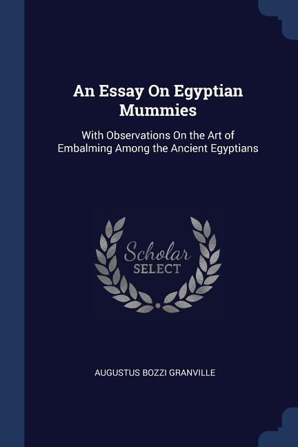 An Essay On Egyptian Mummies: With Observations On the Art of Embalming Among the Ancient Egyptians