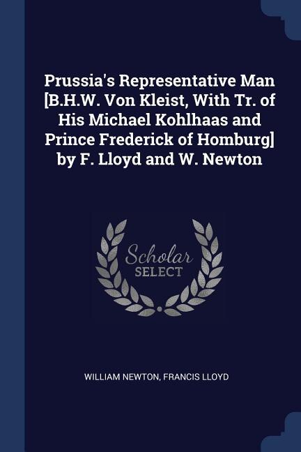 Front cover_Prussia's Representative Man [B.H.W. Von Kleist, With Tr. of His Michael Kohlhaas and Prince Frederick of Homburg] by F. Lloyd and W. Newton