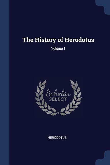 The History of Herodotus; Volume 1