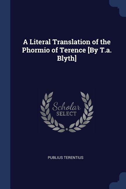 Front cover_A Literal Translation of the Phormio of Terence [By T.a. Blyth]
