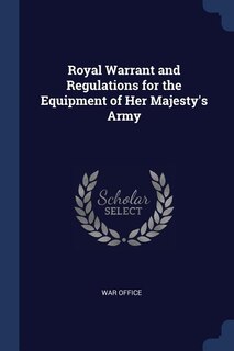 Front cover_Royal Warrant and Regulations for the Equipment of Her Majesty's Army