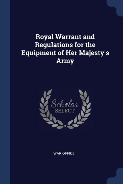 Front cover_Royal Warrant and Regulations for the Equipment of Her Majesty's Army
