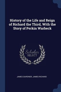 Front cover_History of the Life and Reign of Richard the Third, With the Story of Perkin Warbeck