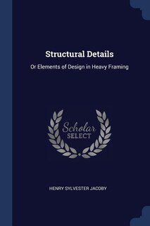 Structural Details: Or Elements of Design in Heavy Framing