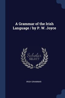 Couverture_A Grammar of the Irish Language / by P. W. Joyce