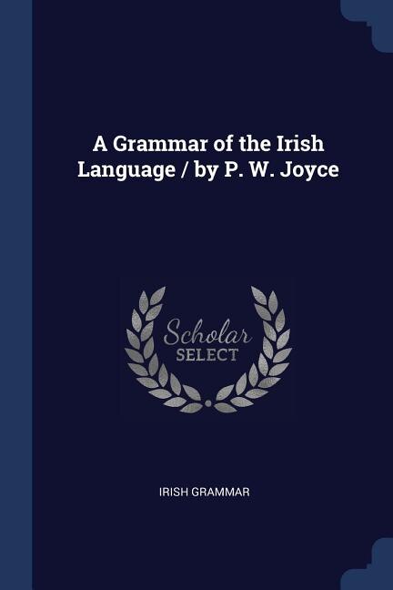 Couverture_A Grammar of the Irish Language / by P. W. Joyce