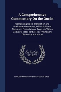 A Comprehensive Commentary On the Qurán: Comprising Sale's Translation and Preliminary Discourse, With Additional Notes and Emendations; Tog