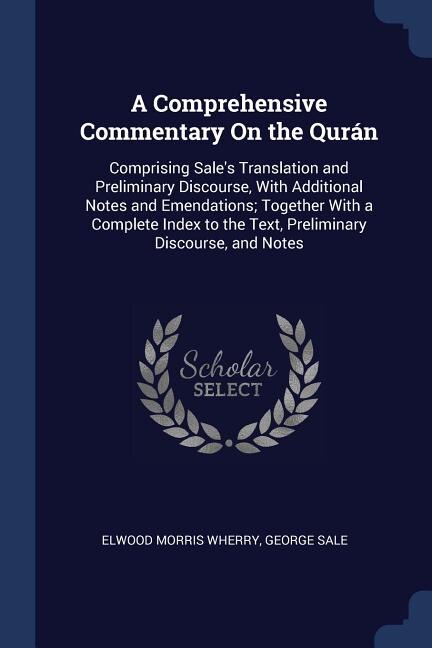 A Comprehensive Commentary On the Qurán: Comprising Sale's Translation and Preliminary Discourse, With Additional Notes and Emendations; Tog