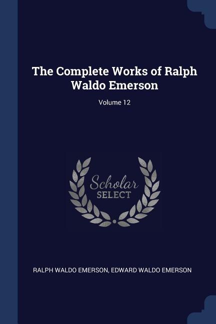 Front cover_The Complete Works of Ralph Waldo Emerson; Volume 12