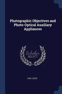 Photographic Objectives and Photo-Optical Auxiliary Appliances
