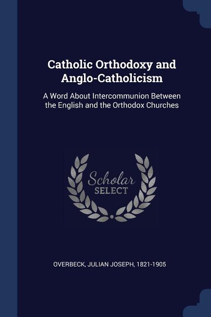 Catholic Orthodoxy and Anglo-Catholicism: A Word About Intercommunion Between the English and the Orthodox Churches