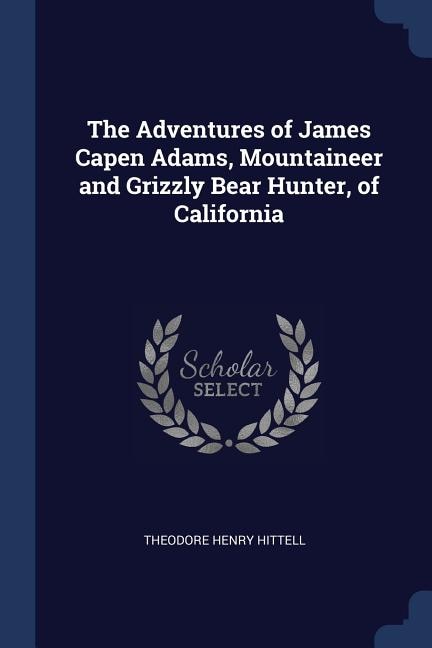 Couverture_The Adventures of James Capen Adams, Mountaineer and Grizzly Bear Hunter, of California