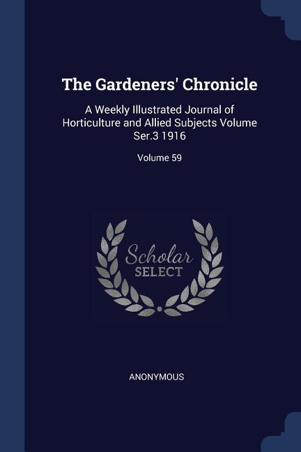 The Gardeners' Chronicle: A Weekly Illustrated Journal of Horticulture and Allied Subjects Volume Ser.3 1916; Volume 59