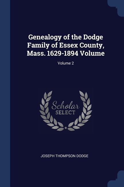 Front cover_Genealogy of the Dodge Family of Essex County, Mass. 1629-1894 Volume; Volume 2