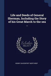 Front cover_Life and Deeds of General Sherman, Including the Story of his Great March to the sea ..