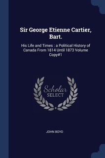 Couverture_Sir George Etienne Cartier, Bart.