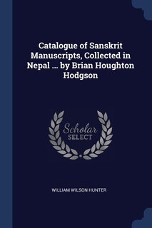Front cover_Catalogue of Sanskrit Manuscripts, Collected in Nepal ... by Brian Houghton Hodgson