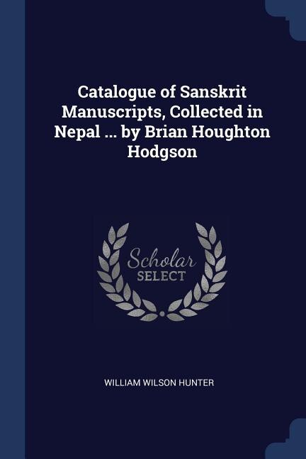 Front cover_Catalogue of Sanskrit Manuscripts, Collected in Nepal ... by Brian Houghton Hodgson