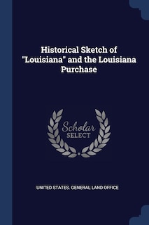 Couverture_Historical Sketch of Louisiana and the Louisiana Purchase